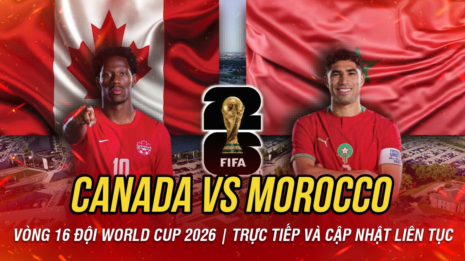 TRỰC TIẾP Canada vs Morocco vòng 16 đội World Cup 2026: Thử thách Sư tử Atlas